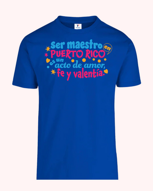 T Shirt - Ser Maestro en Puerto Rico es un acto de Amor, Fe y Valentía