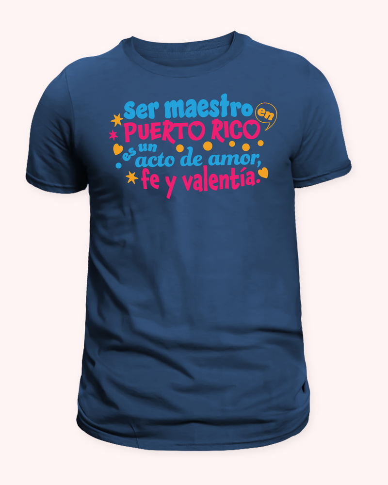 T Shirt - Ser Maestro en Puerto Rico es un acto de Amor, Fe y Valentía