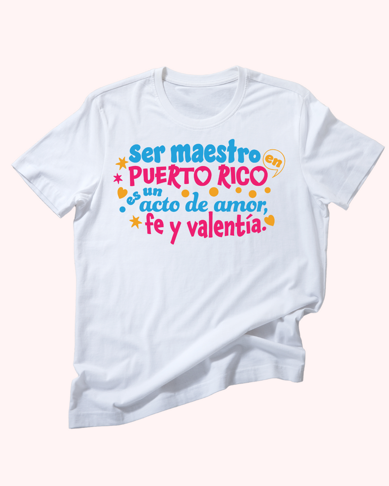 T Shirt - Ser Maestro en Puerto Rico es un acto de Amor, Fe y Valentía