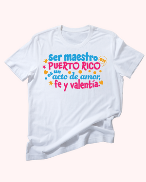 T Shirt - Ser Maestro en Puerto Rico es un acto de Amor, Fe y Valentía