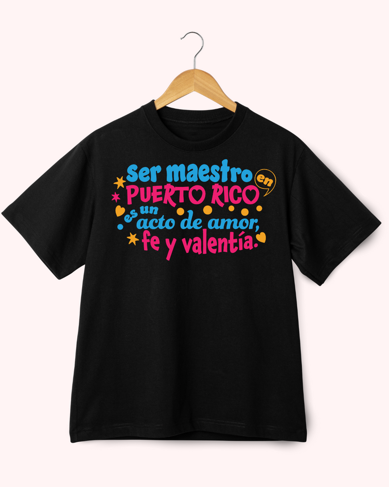 T Shirt - Ser Maestro en Puerto Rico es un acto de Amor, Fe y Valentía