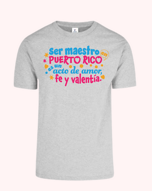 T Shirt - Ser Maestro en Puerto Rico es un acto de Amor, Fe y Valentía