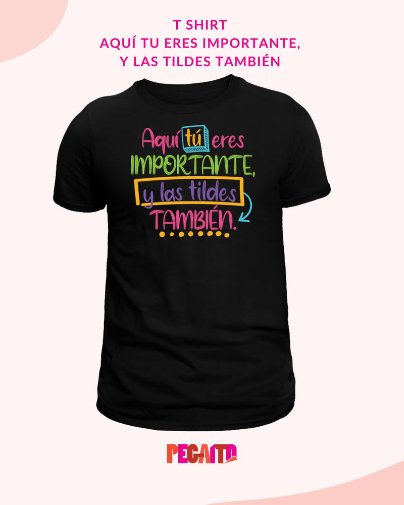 T Shirt - Tú eres importante, y las tildes también